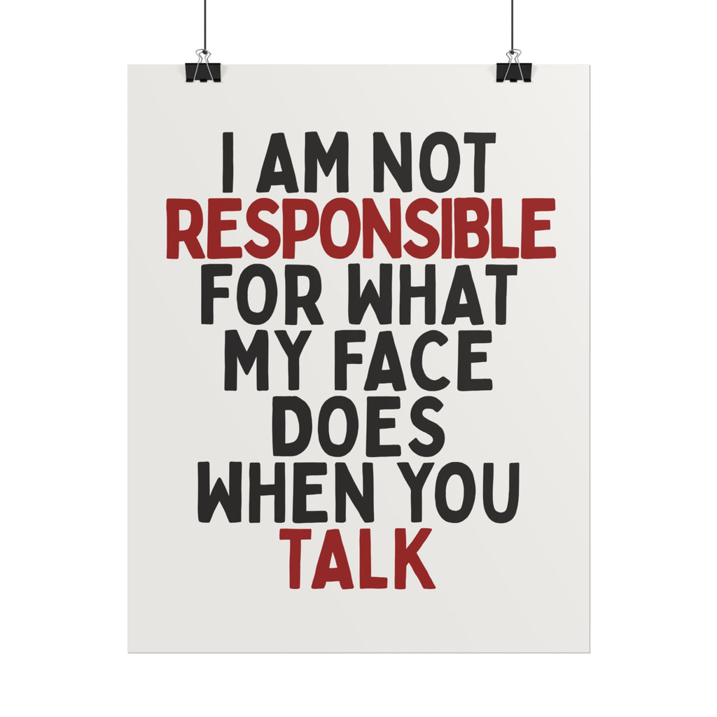 I Am Not Responsible for What My Face Does When You Talk