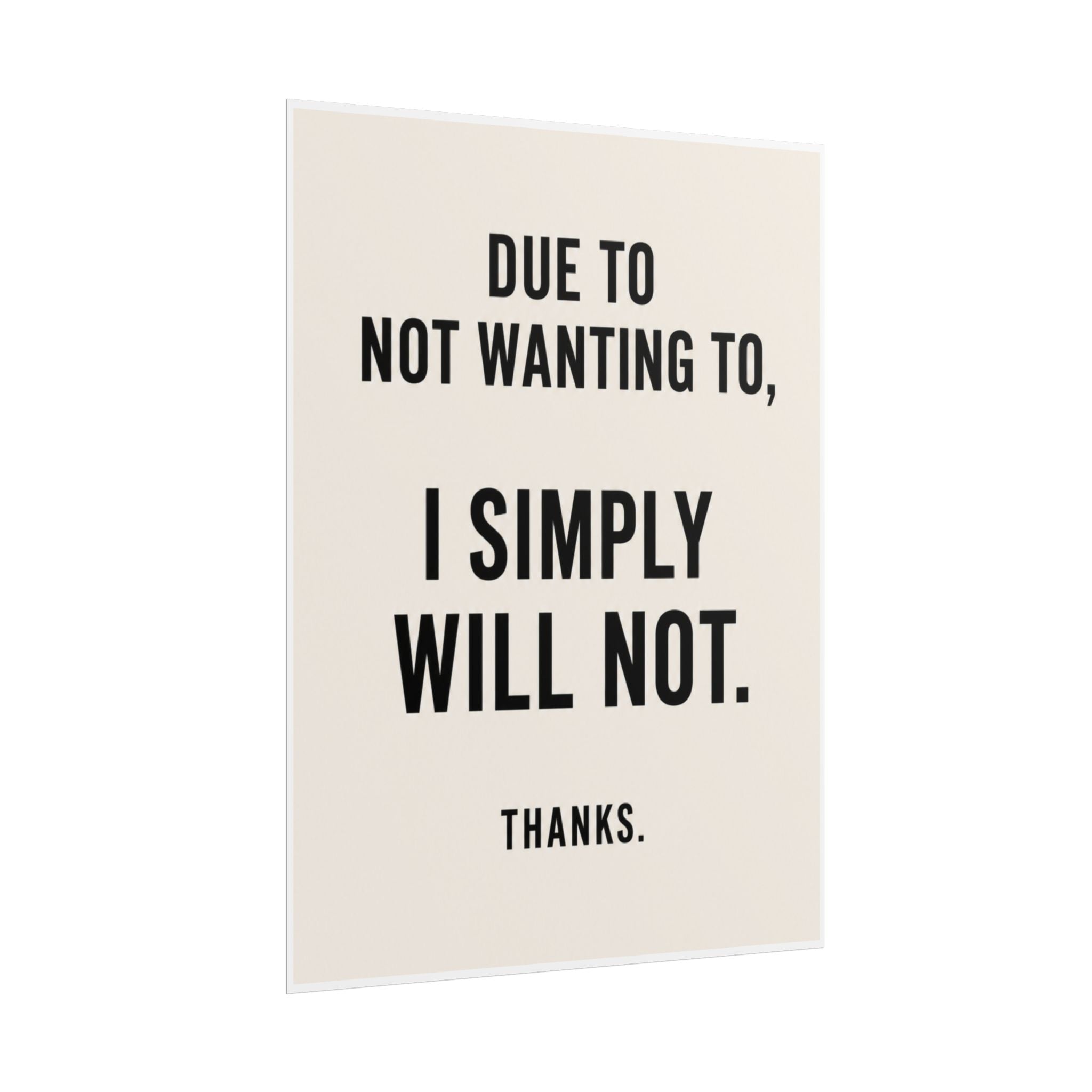 Due to Not Wanting To, I Simply Will Not. Thanks.