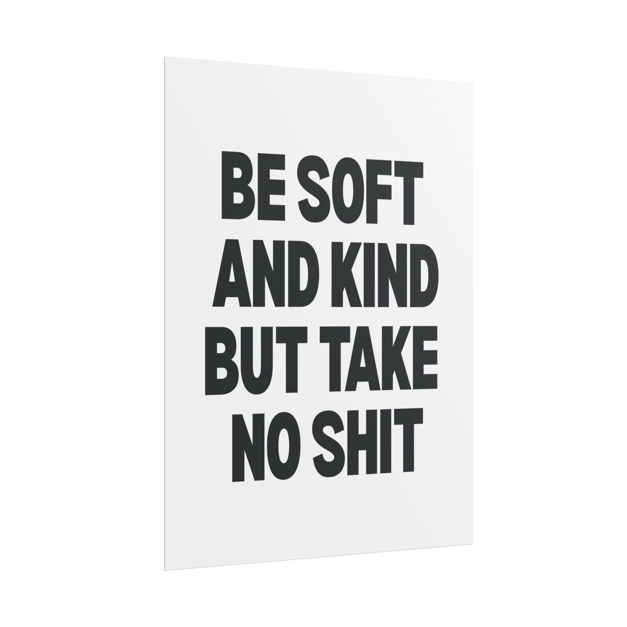 Be Soft and Kind But Take No Shit