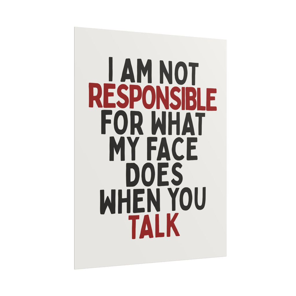 I Am Not Responsible for What My Face Does When You Talk