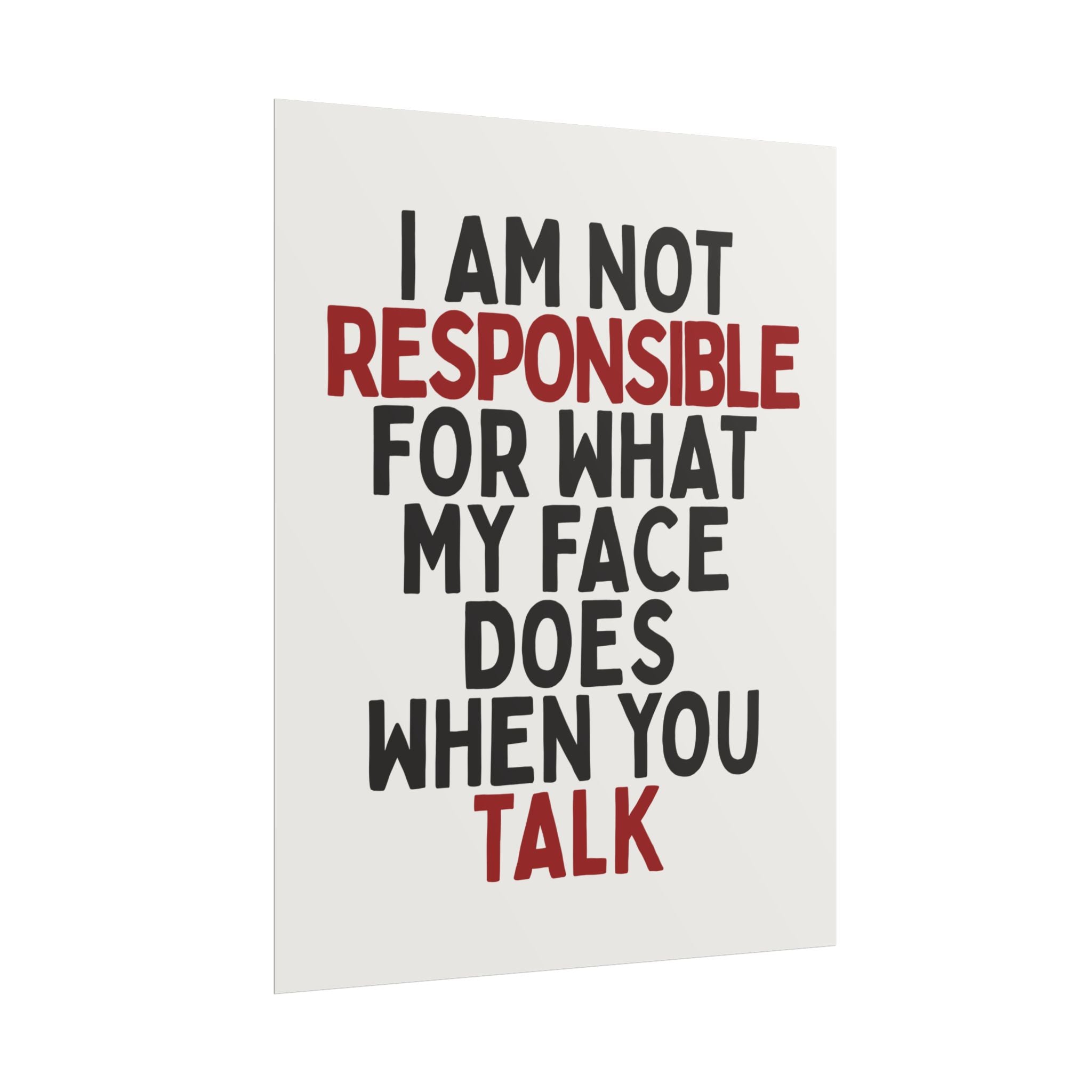 I Am Not Responsible for What My Face Does When You Talk