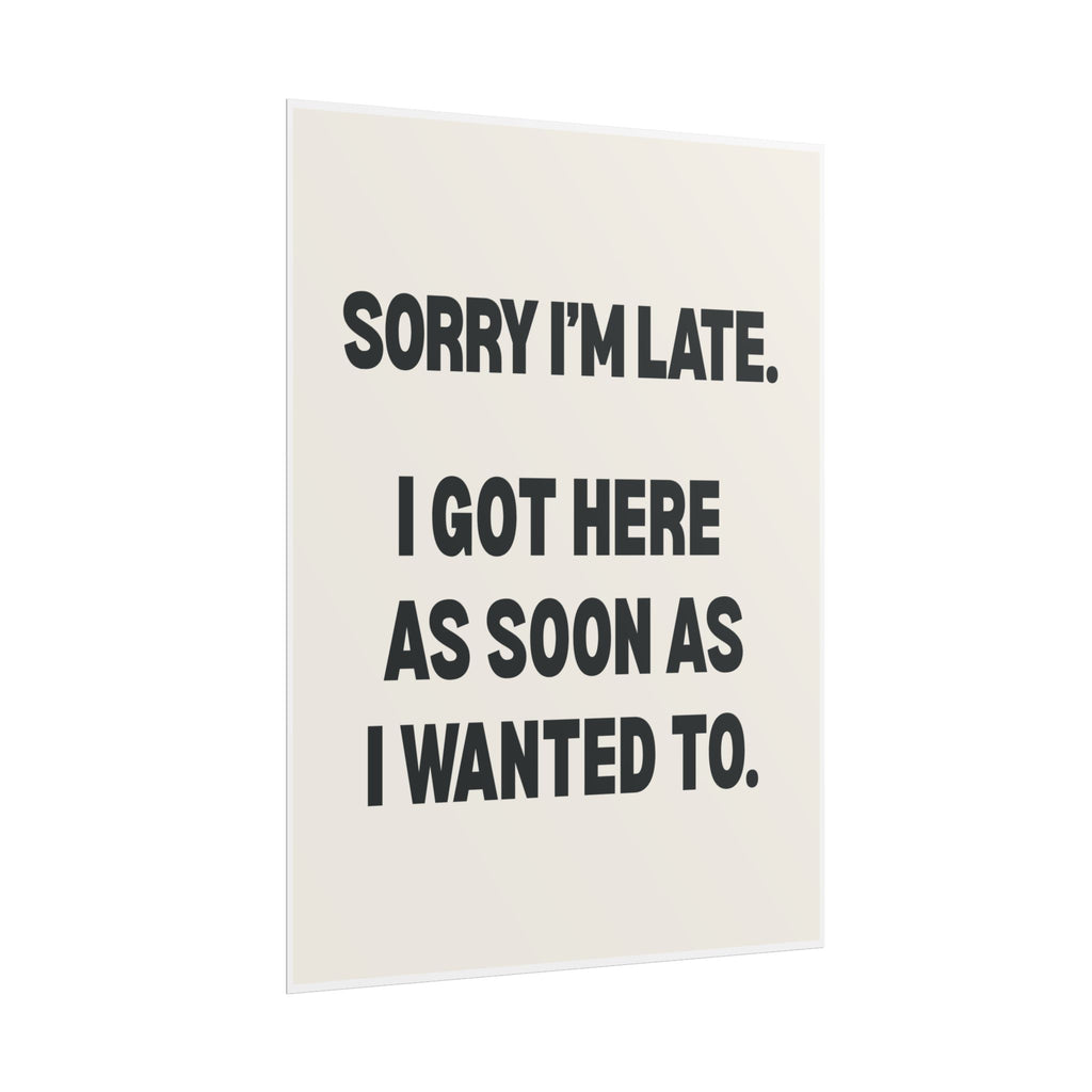 Sorry I’m Late. I Got Here As Soon As I Wanted To.