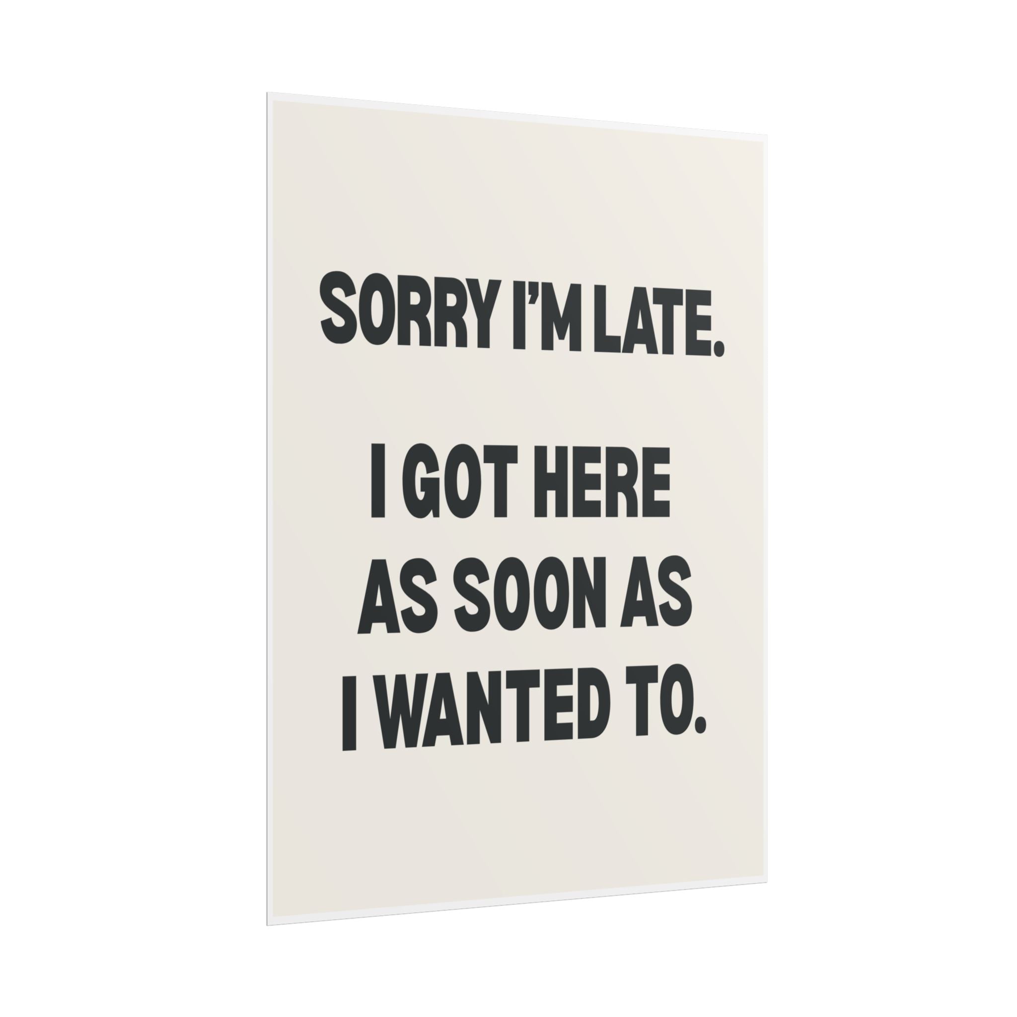 Sorry I’m Late. I Got Here As Soon As I Wanted To.