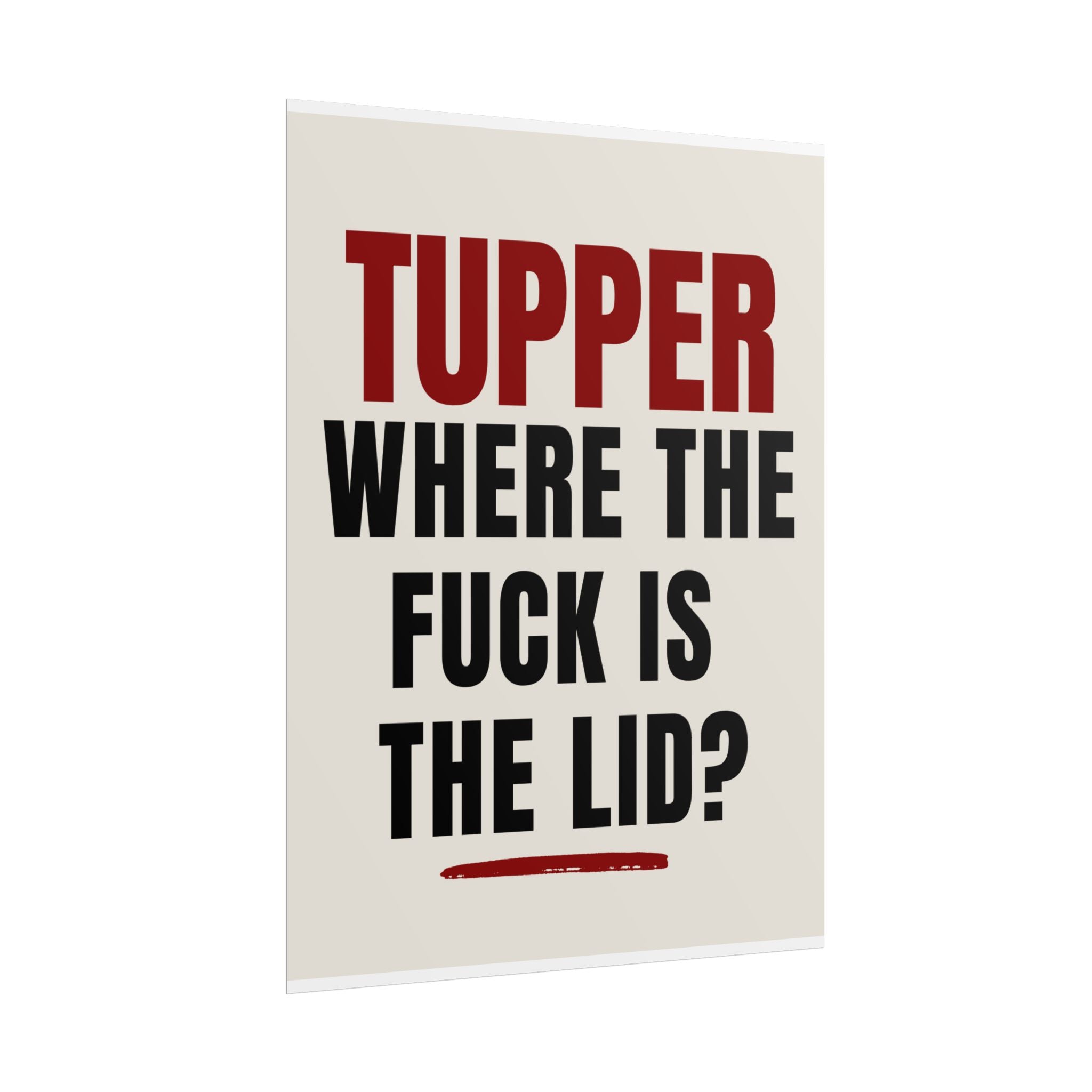 TUPPER: Where the Fuck Is the Lid?