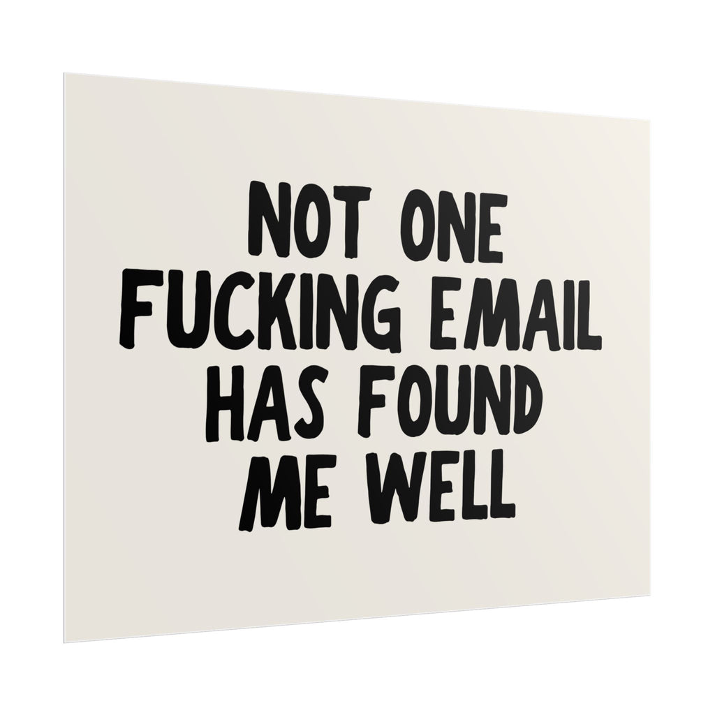 Not One Fucking Email Has Found Me Well