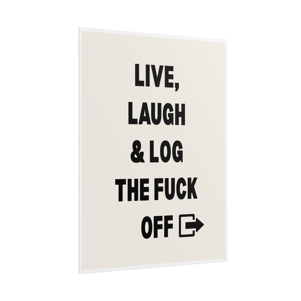Live, Laugh & Log the Fuck Off