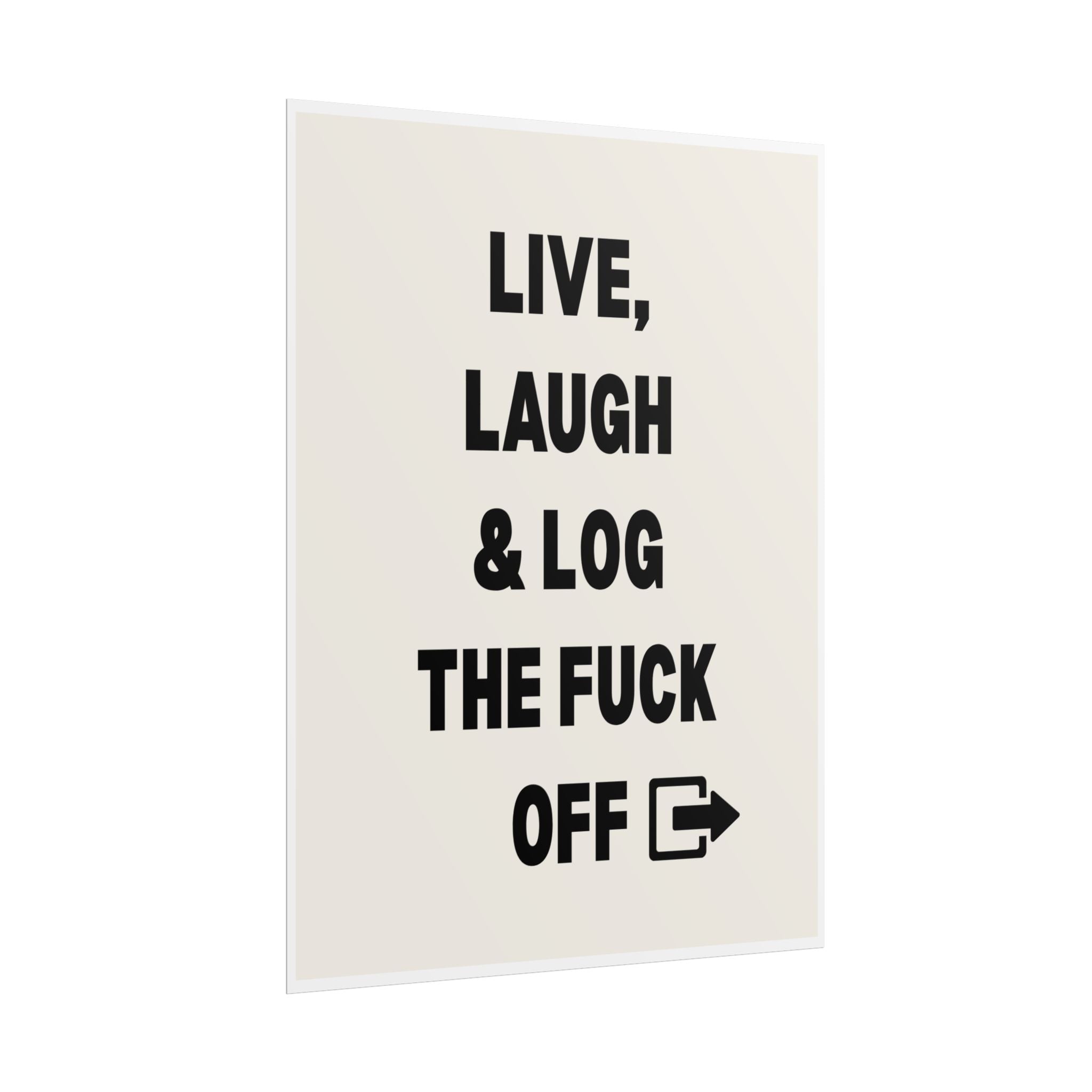 Live, Laugh & Log the Fuck Off