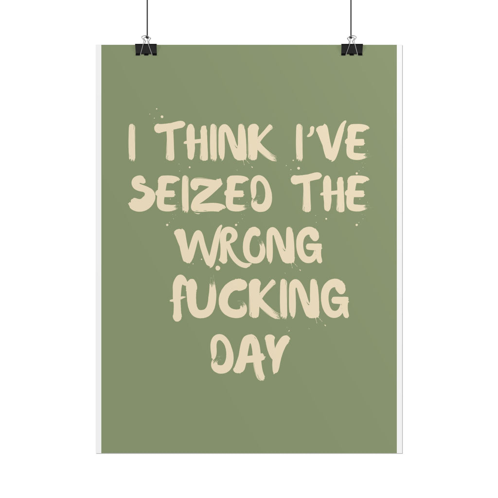 I Think I’ve Seized the Wrong Fucking Day