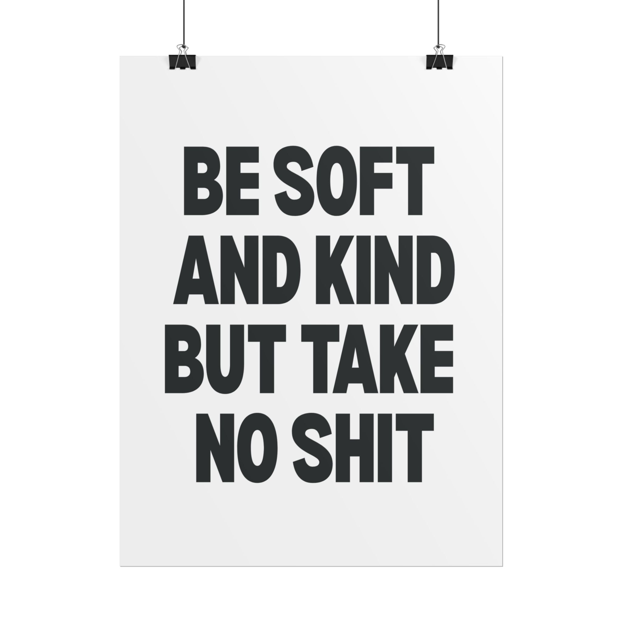 Be Soft and Kind But Take No Shit