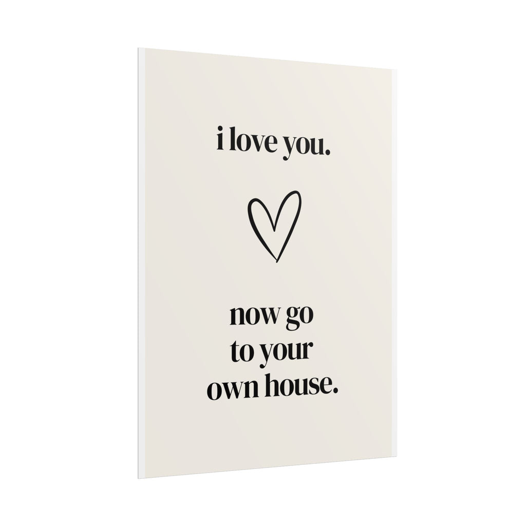 I love you. Now go to your own house.