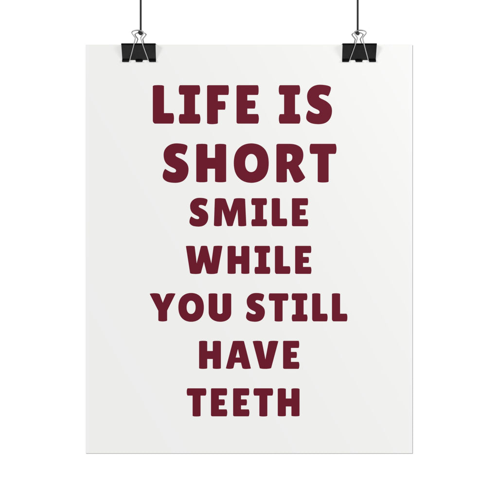 Life Is Short, Smile While You Still Have Teeth