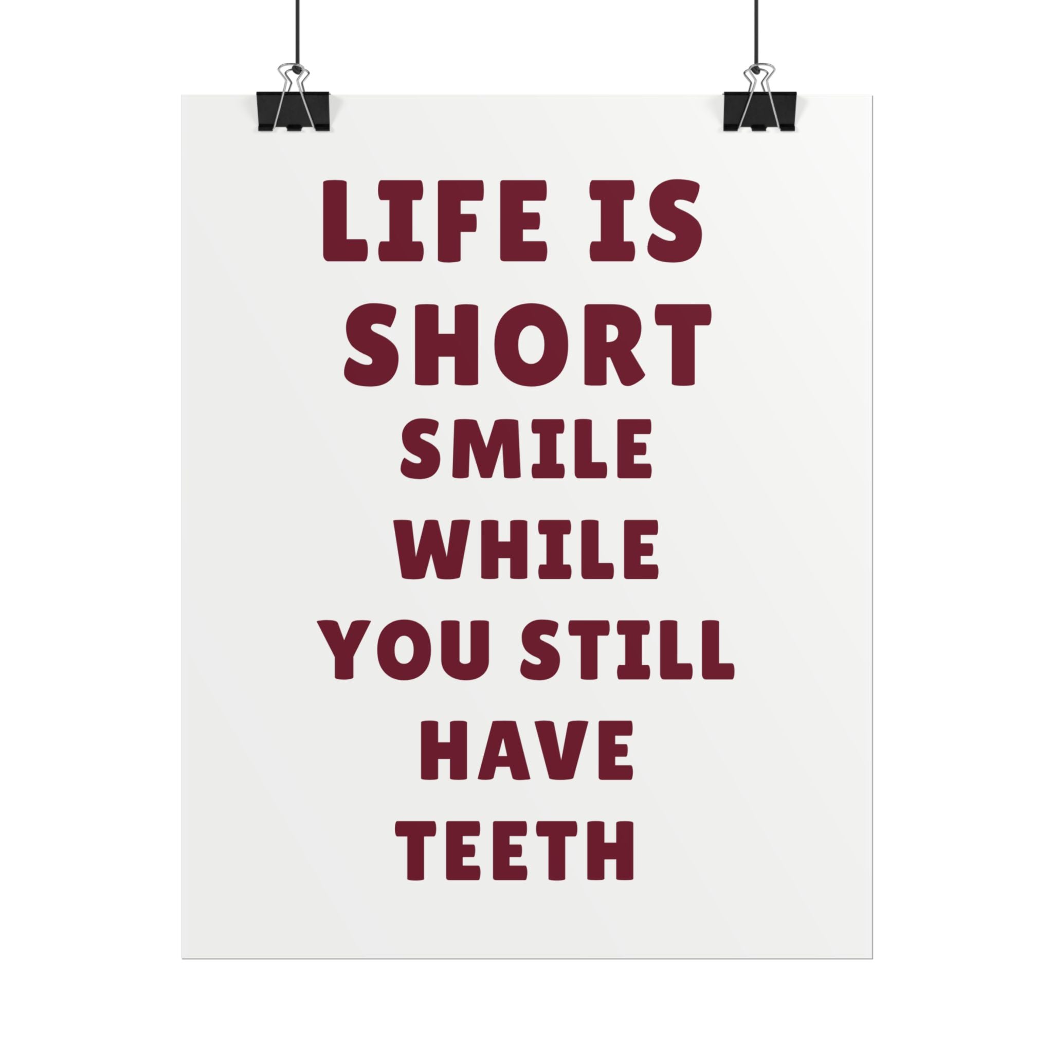 Life Is Short, Smile While You Still Have Teeth