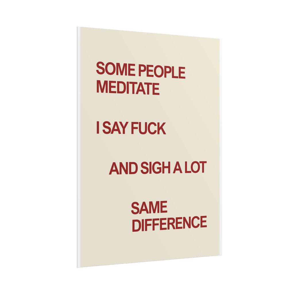 Some People Meditate I Say Fuck and Sigh a Lot