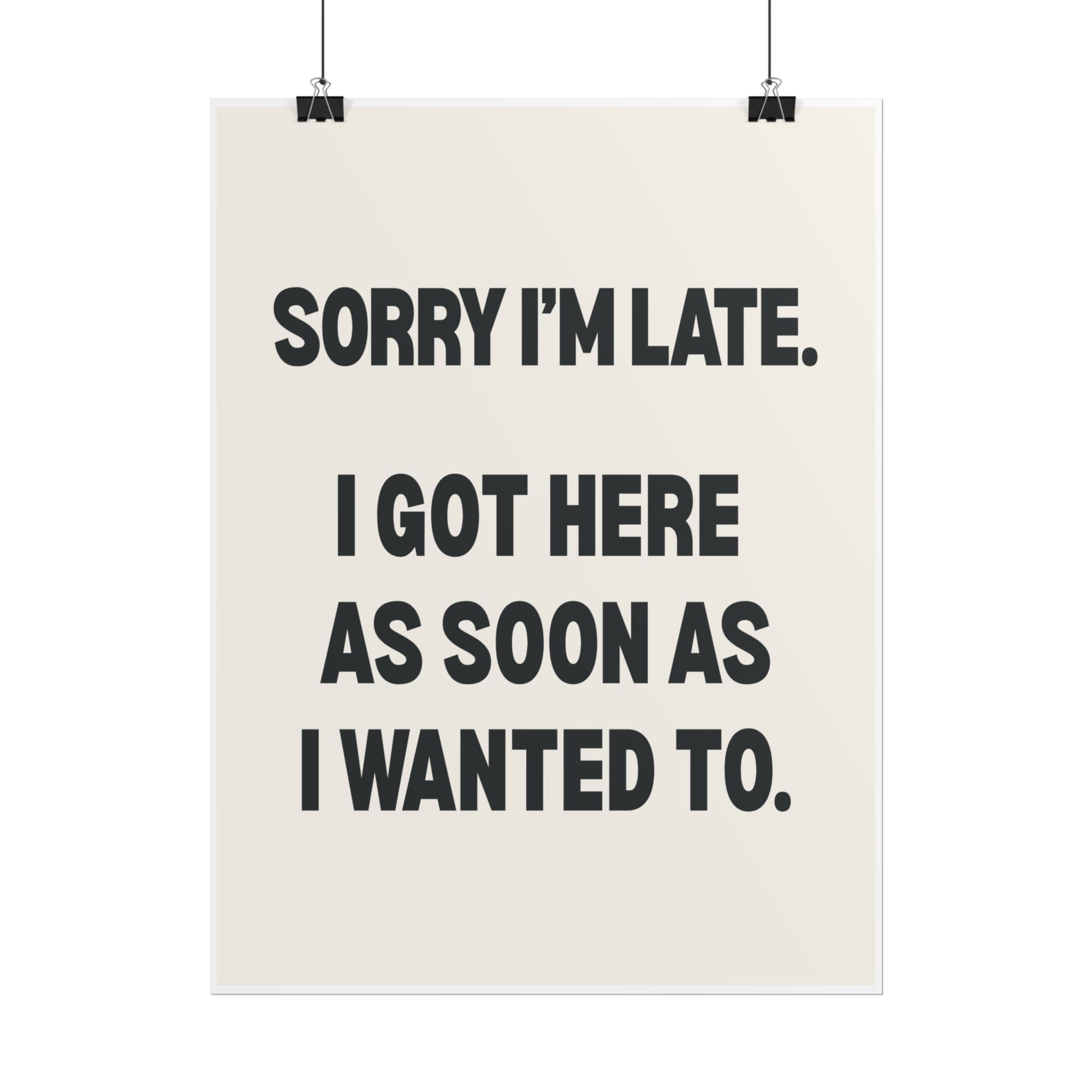 Sorry I’m Late. I Got Here As Soon As I Wanted To.