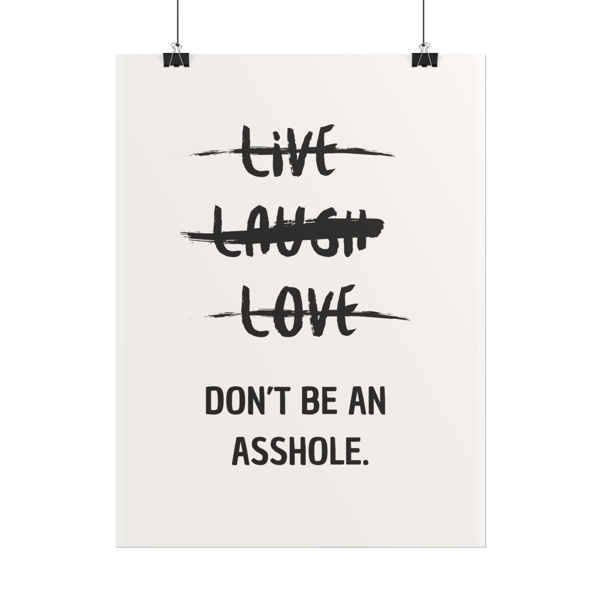 Live, Laugh, Love - Don’t Be an Asshole