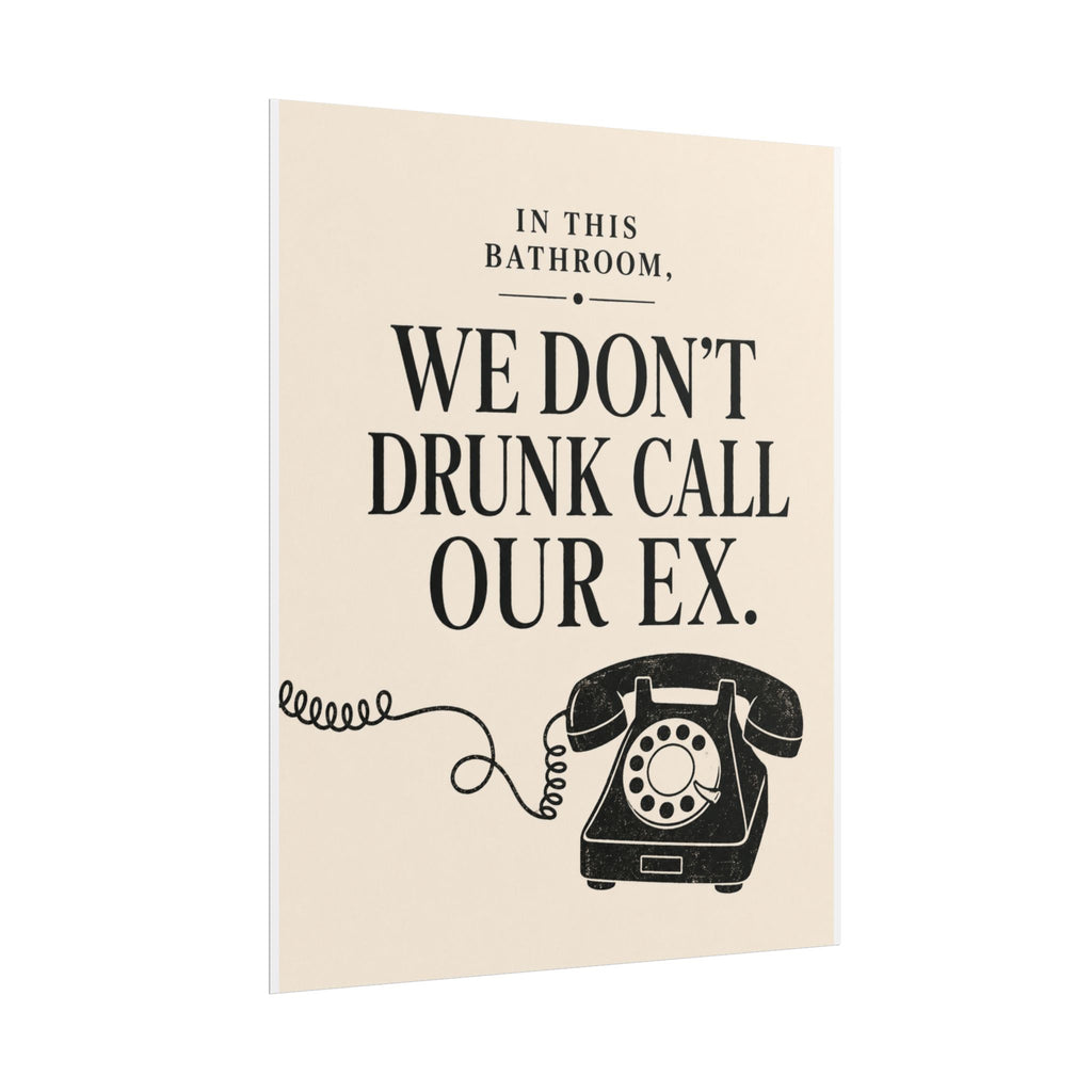 In This Bathroom, We Don't Drunk Call Our Ex.