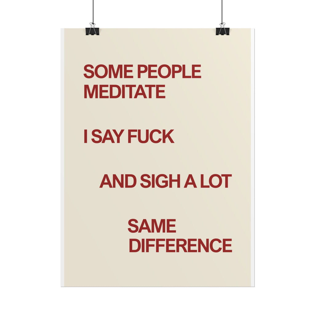 Some People Meditate I Say Fuck and Sigh a Lot