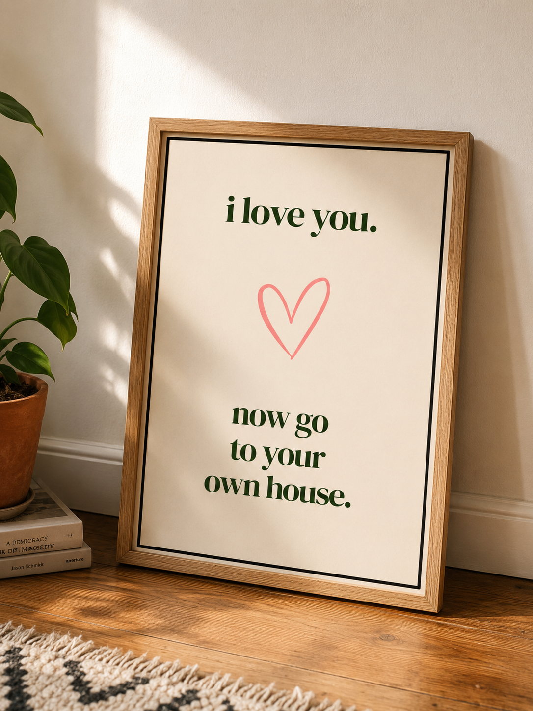 I love you. Now go to your own house.