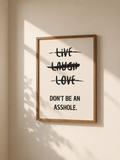 Live, Laugh, Love - Don’t Be an Asshole