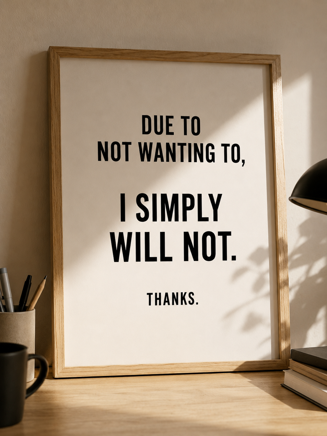 Due to Not Wanting To, I Simply Will Not. Thanks.