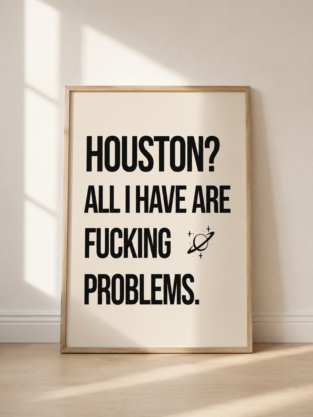 HOUSTON? ALL I HAVE ARE FUCKING PROBLEMS.