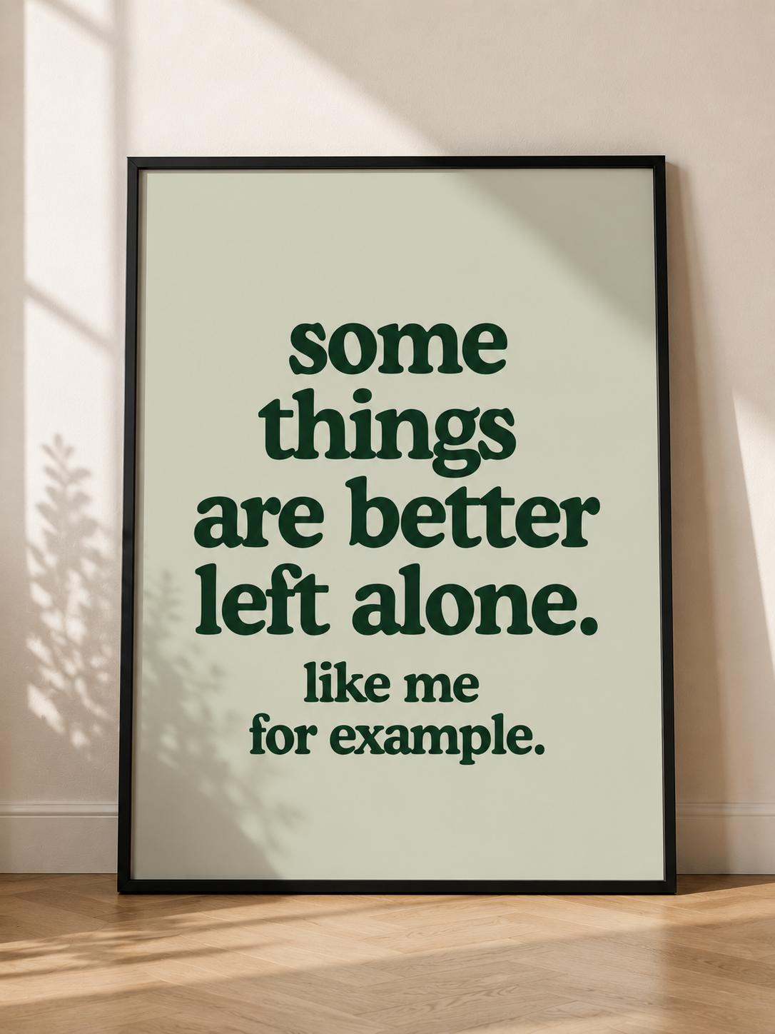 Some Things Are Better Left Alone. Like Me for Example.