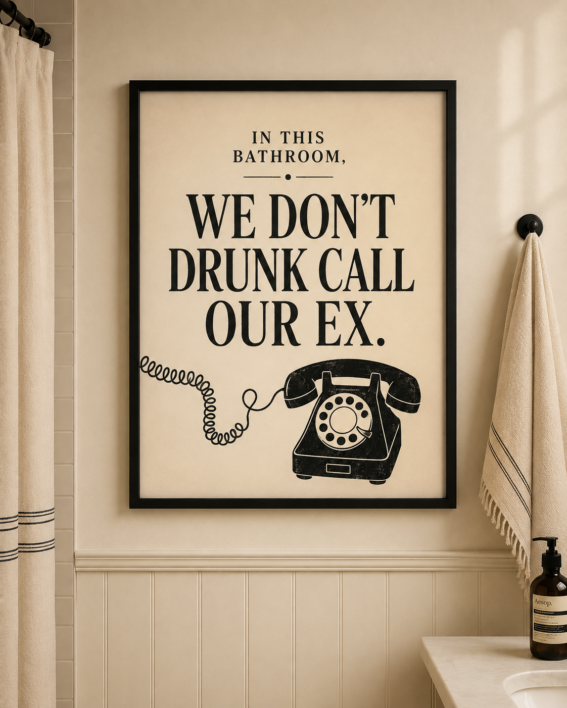 In This Bathroom, We Don't Drunk Call Our Ex.