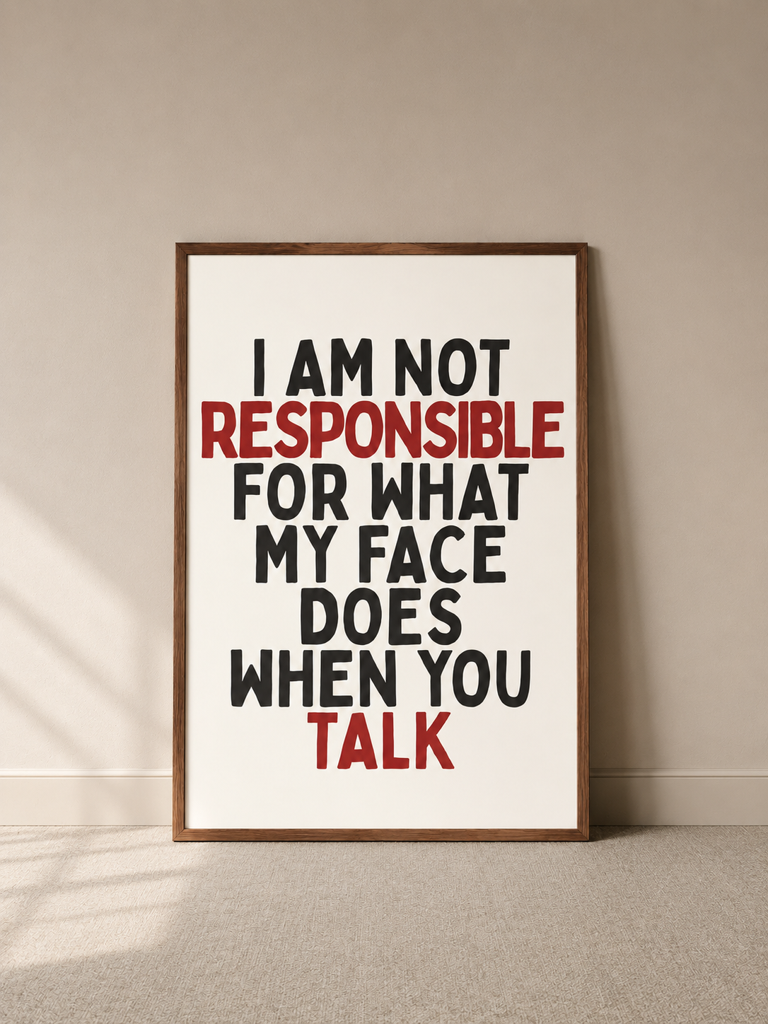 I Am Not Responsible for What My Face Does When You Talk