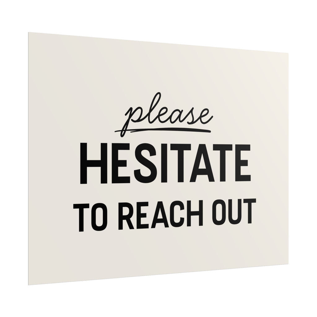 Please Hesitate to Reach Out
