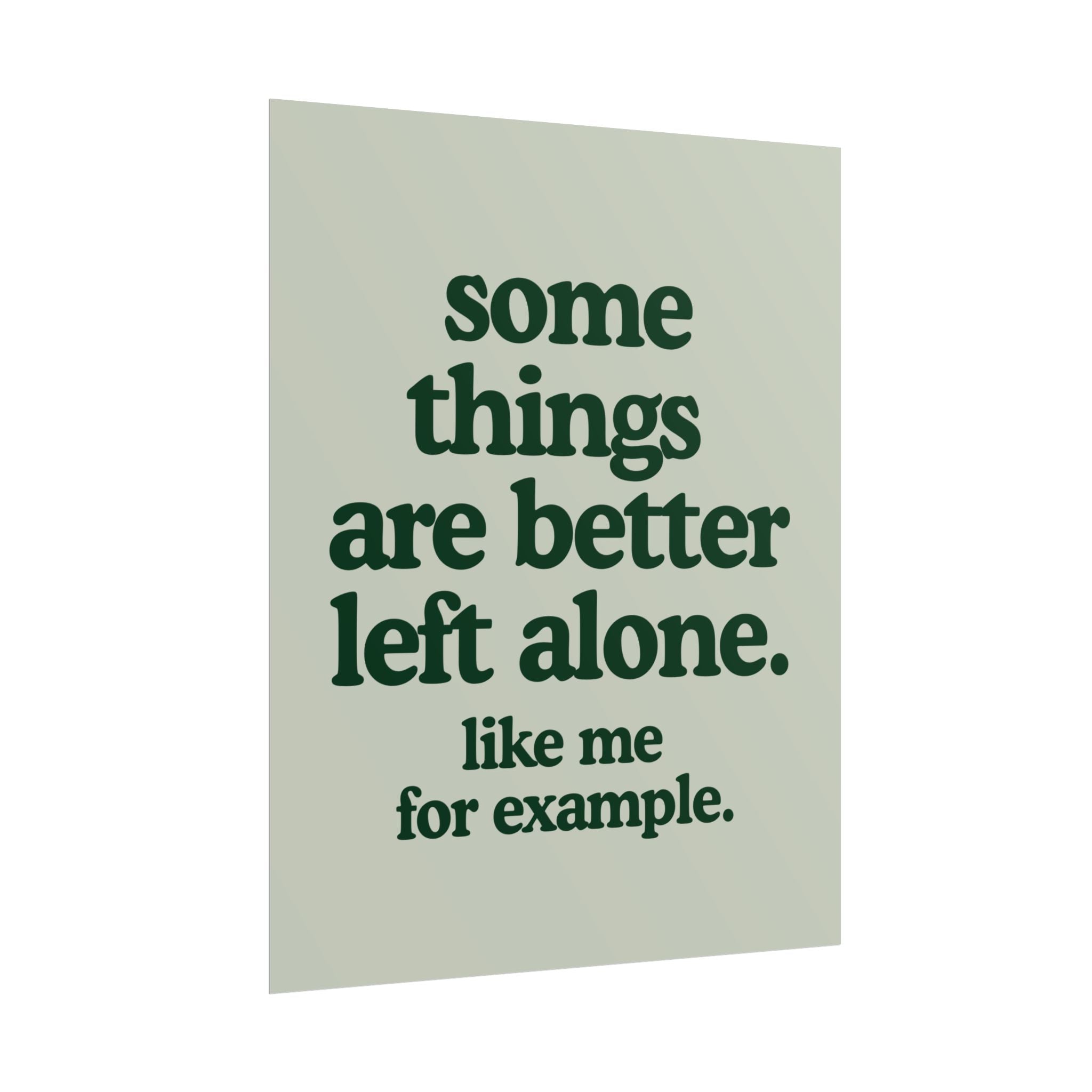 Some Things Are Better Left Alone. Like Me for Example.