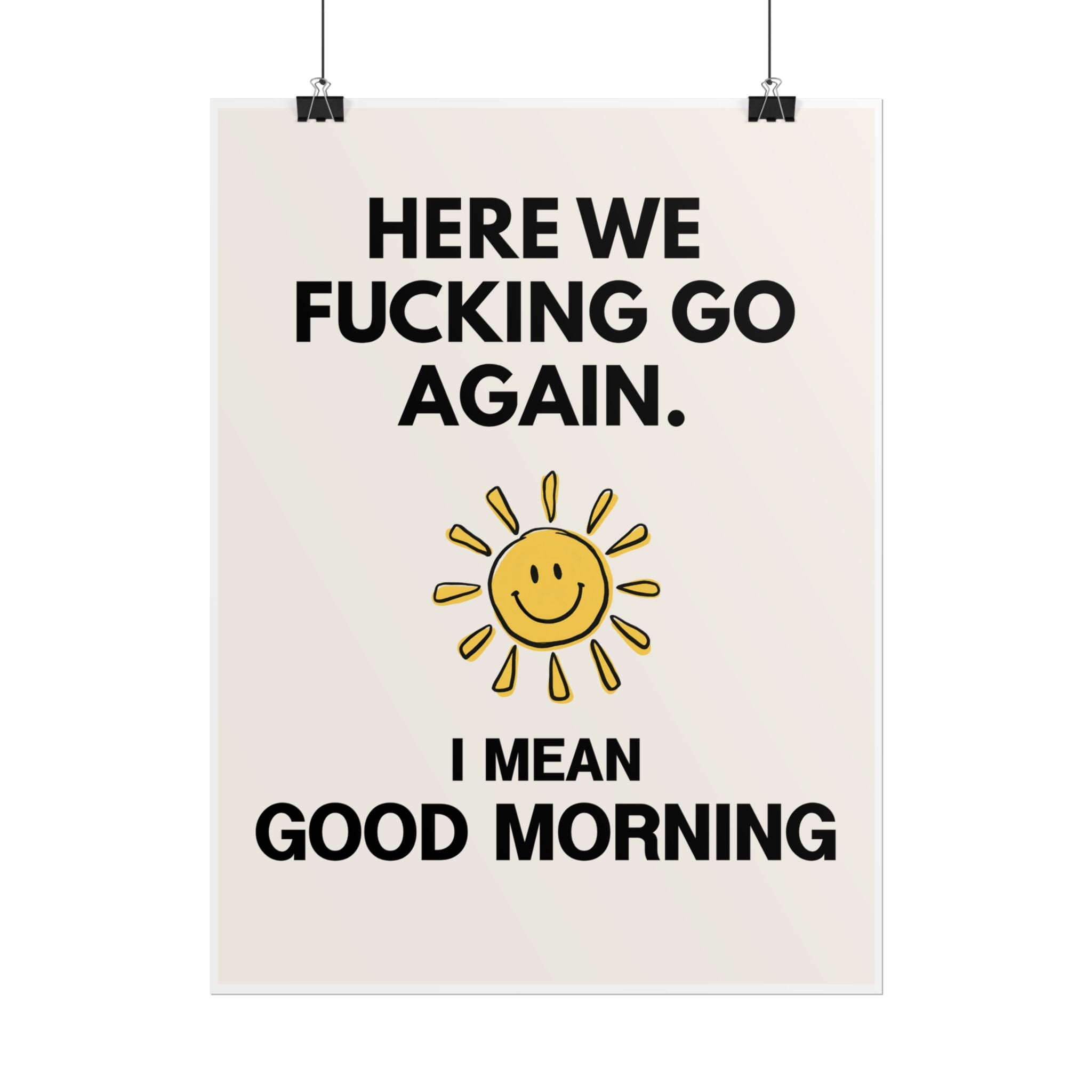 Here We Fucking Go Again. I Mean Good Morning