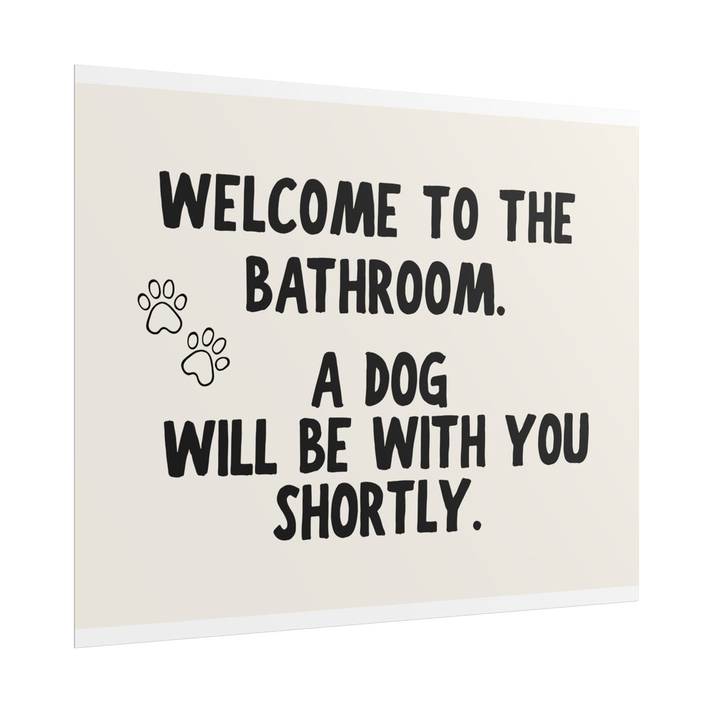 Welcome to the Bathroom. A Dog Will Be With You Shortly.