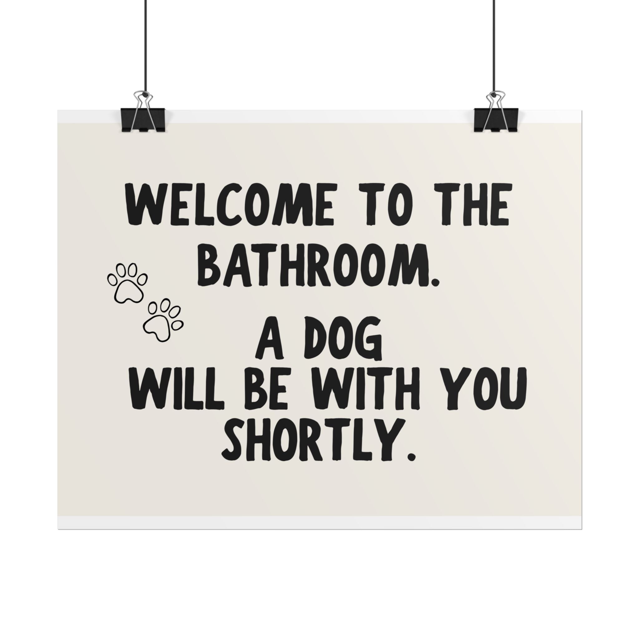 Welcome to the Bathroom. A Dog Will Be With You Shortly.