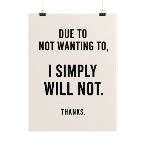 Due to Not Wanting To, I Simply Will Not. Thanks.
