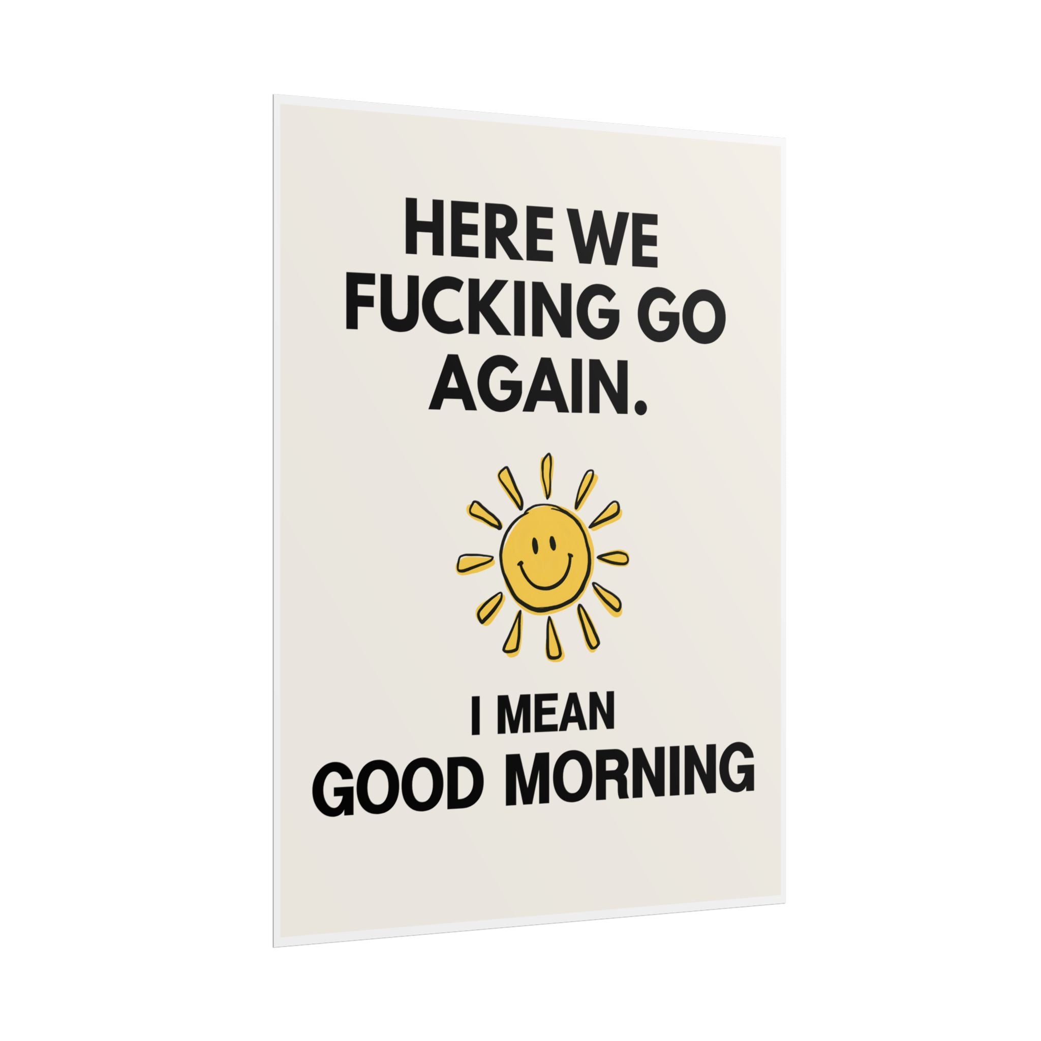 Here We Fucking Go Again. I Mean Good Morning