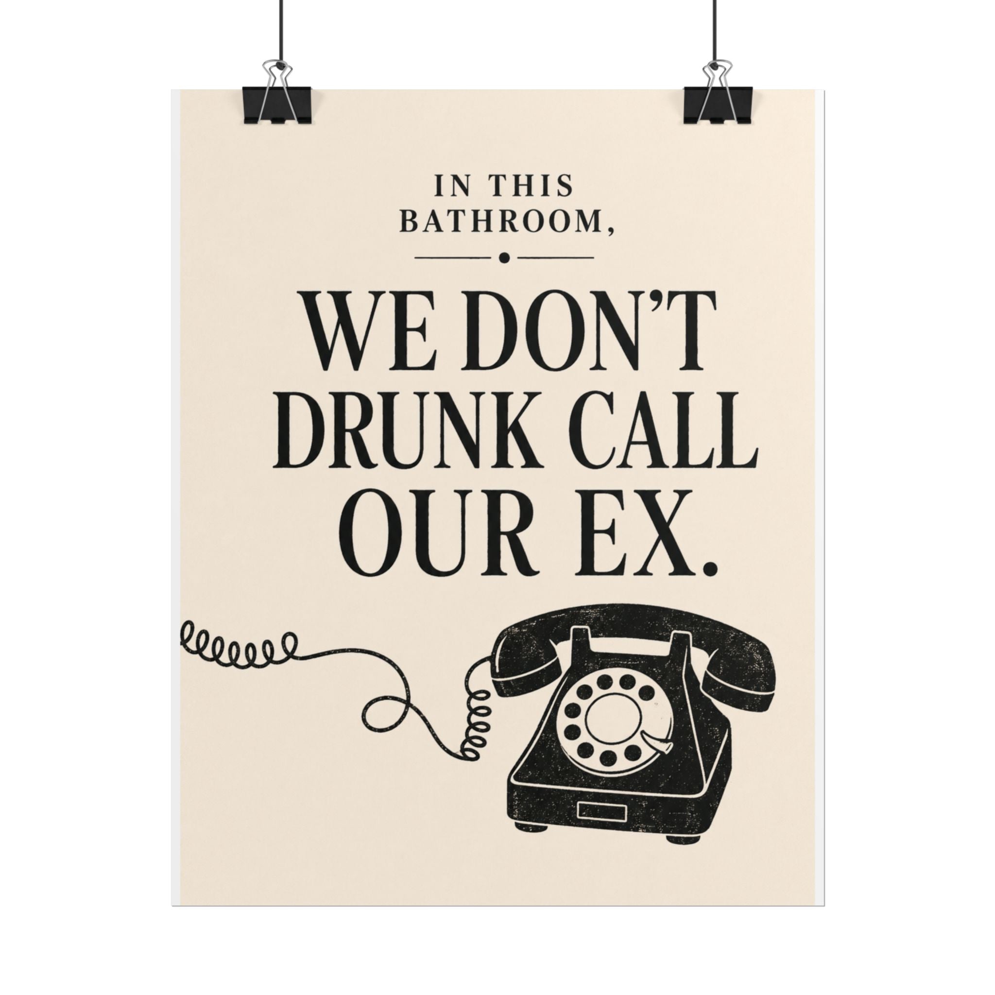 In This Bathroom, We Don't Drunk Call Our Ex.