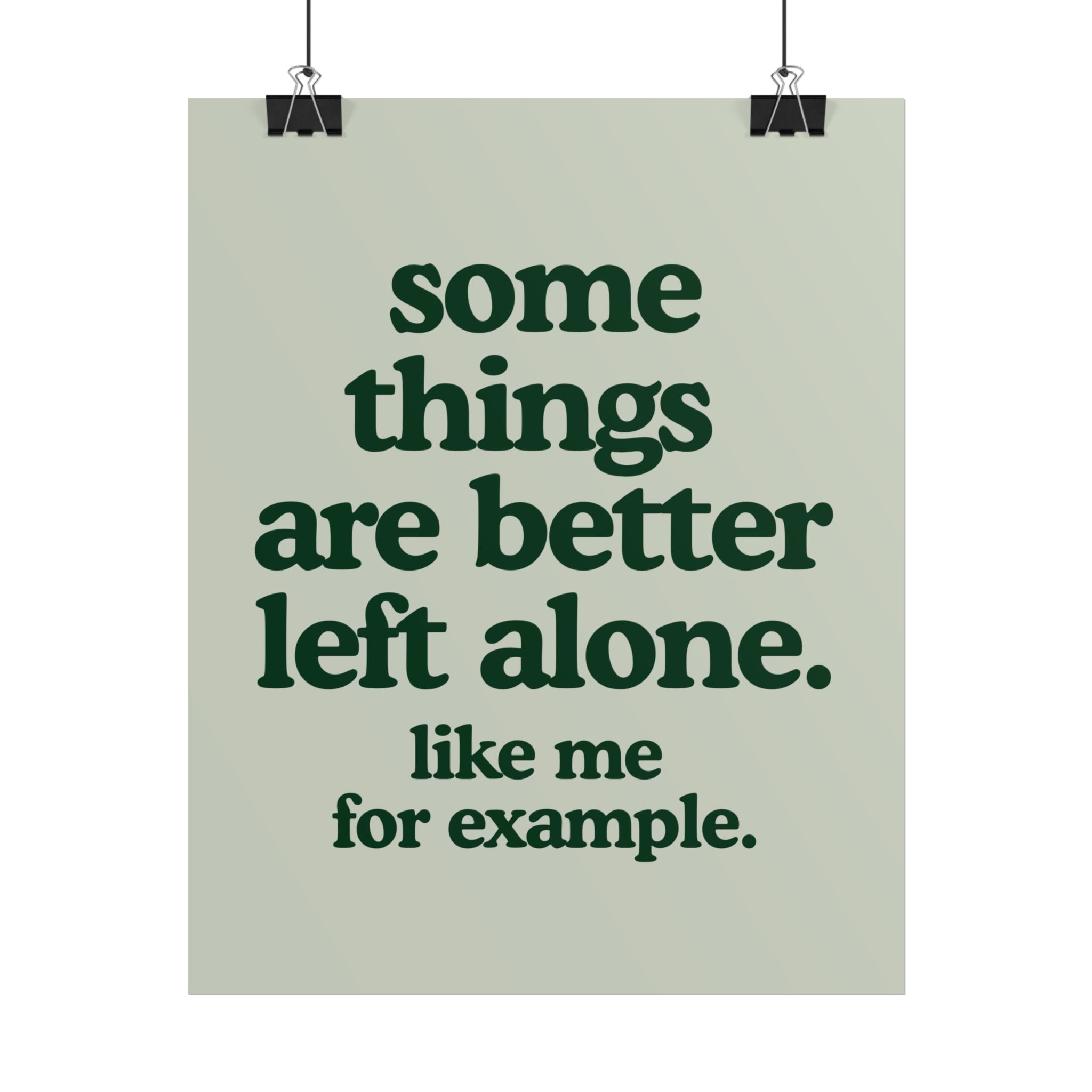 Some Things Are Better Left Alone. Like Me for Example.