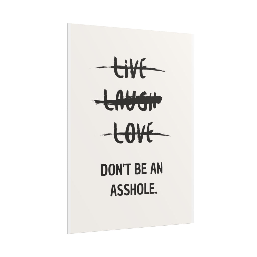 Live, Laugh, Love - Don’t Be an Asshole