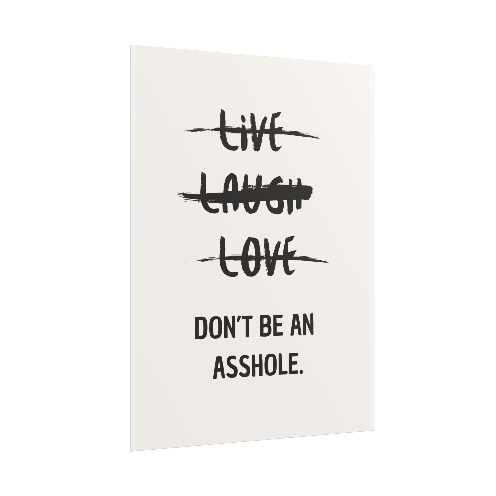 Live, Laugh, Love - Don’t Be an Asshole