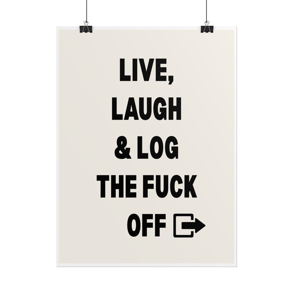 Live, Laugh & Log the Fuck Off